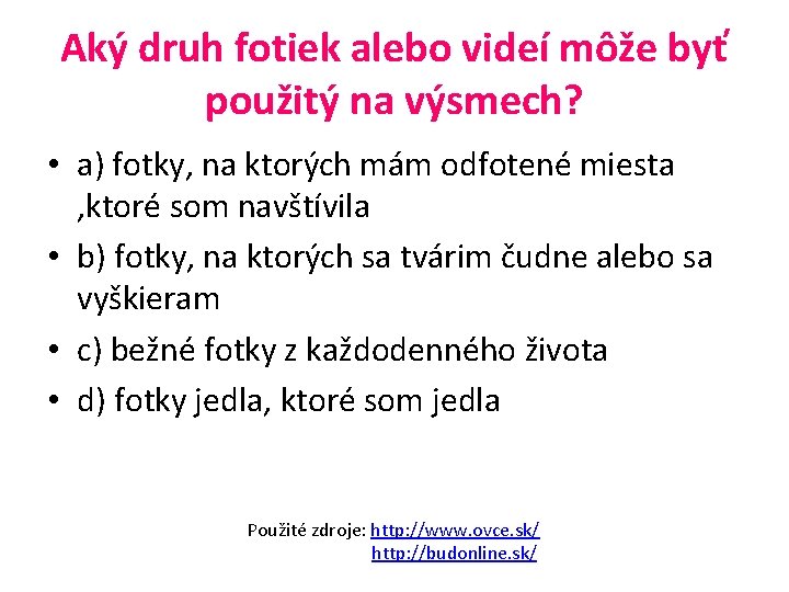 Aký druh fotiek alebo videí môže byť použitý na výsmech? • a) fotky, na