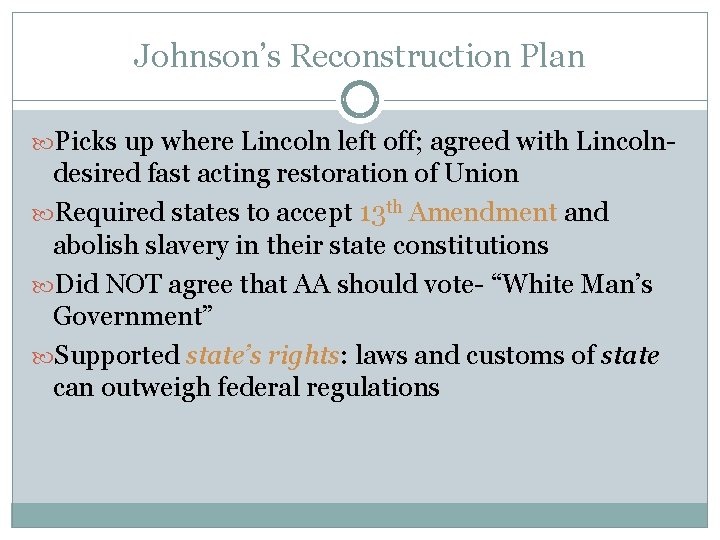 Johnson’s Reconstruction Plan Picks up where Lincoln left off; agreed with Lincoln- desired fast