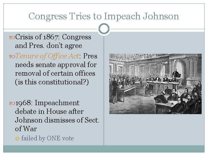 Congress Tries to Impeach Johnson Crisis of 1867: Congress and Pres. don’t agree Tenure