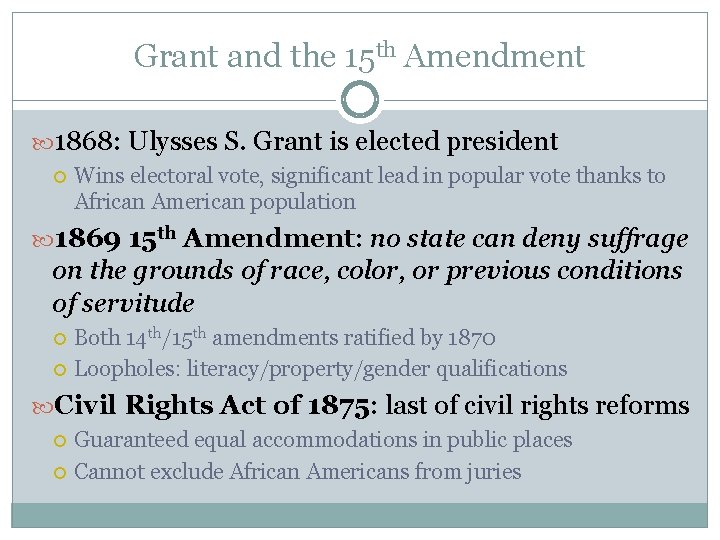 Grant and the 15 th Amendment 1868: Ulysses S. Grant is elected president Wins