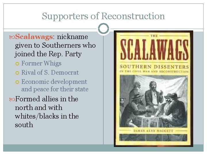 Supporters of Reconstruction Scalawags: nickname given to Southerners who joined the Rep. Party Former