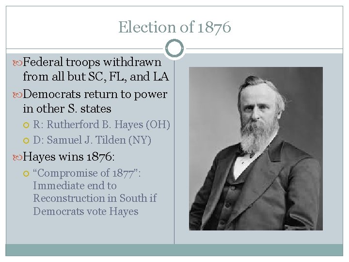 Election of 1876 Federal troops withdrawn from all but SC, FL, and LA Democrats