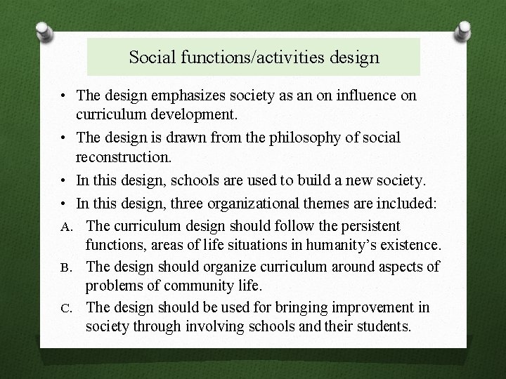 Social functions/activities design • The design emphasizes society as an on influence on curriculum