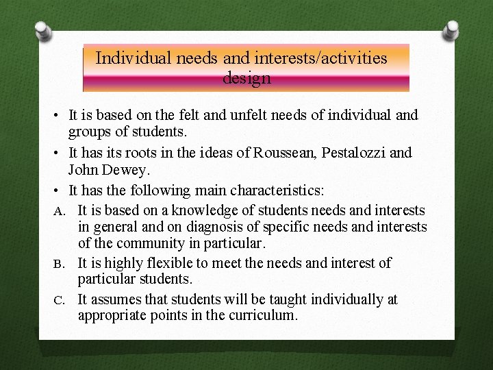 Individual needs and interests/activities design • It is based on the felt and unfelt