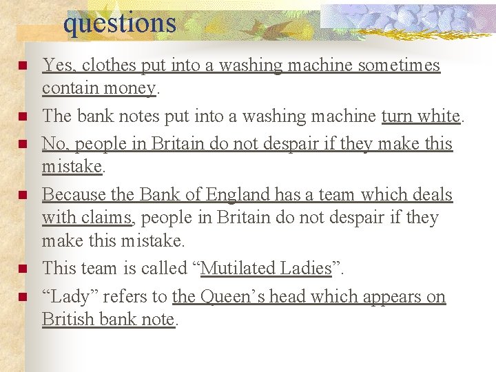 questions n n n Yes, clothes put into a washing machine sometimes contain money. questions n n n Yes, clothes put into a washing machine sometimes contain money.