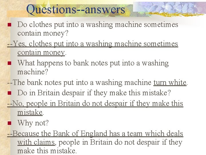 Questions--answers Do clothes put into a washing machine sometimes contain money? --Yes, clothes put Questions--answers Do clothes put into a washing machine sometimes contain money? --Yes, clothes put