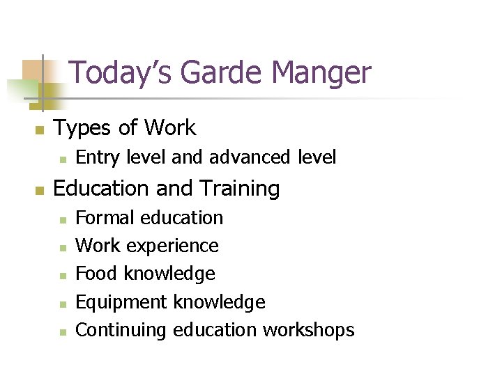 Today’s Garde Manger n Types of Work n n Entry level and advanced level