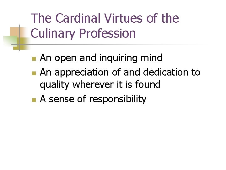 The Cardinal Virtues of the Culinary Profession n An open and inquiring mind An