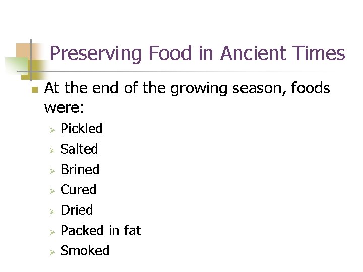 Preserving Food in Ancient Times n At the end of the growing season, foods