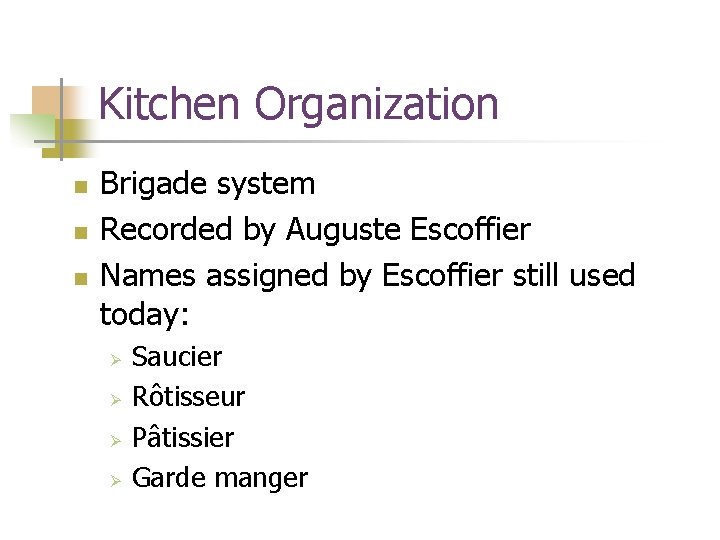 Kitchen Organization n Brigade system Recorded by Auguste Escoffier Names assigned by Escoffier still