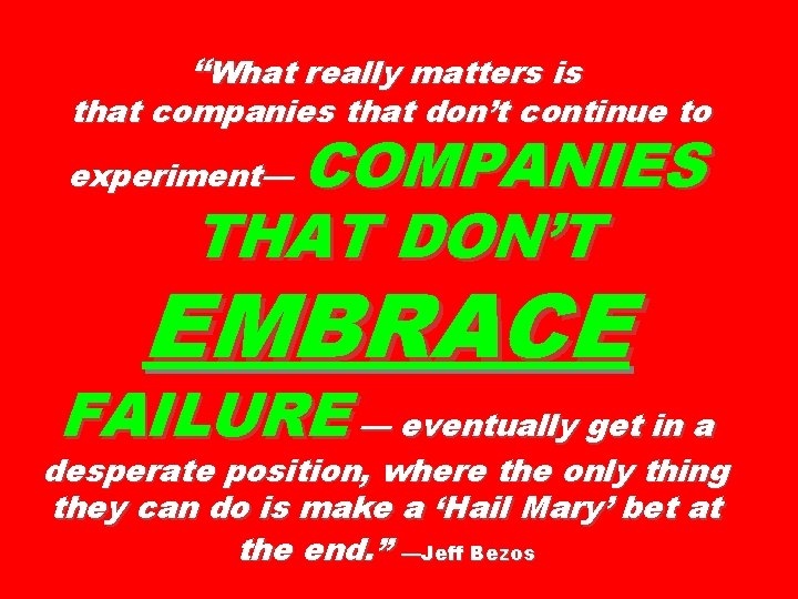 “What really matters is that companies that don’t continue to COMPANIES THAT DON’T experiment—