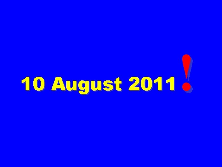 ! 10 August 2011 