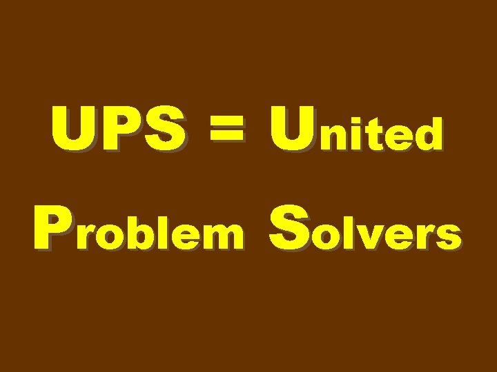 UPS = United Problem Solvers 