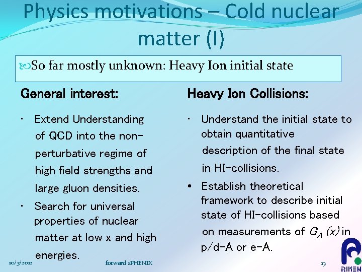 Physics motivations – Cold nuclear matter (I) So far mostly unknown: Heavy Ion initial