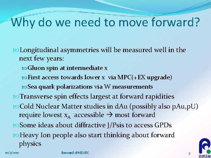 Why do we need to move forward? Longitudinal asymmetries will be measured well in