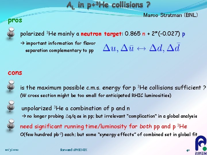 AL in p+3 He collisions ? Marco Stratman (BNL) pros polarized 3 He mainly