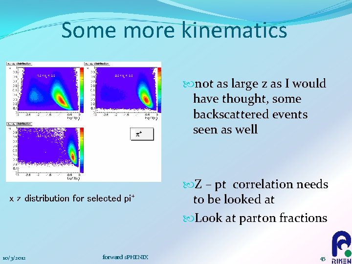 Some more kinematics not as large z as I would have thought, some backscattered