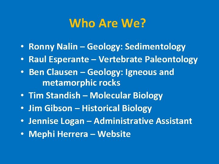 Who Are We? • Ronny Nalin – Geology: Sedimentology • Raul Esperante – Vertebrate