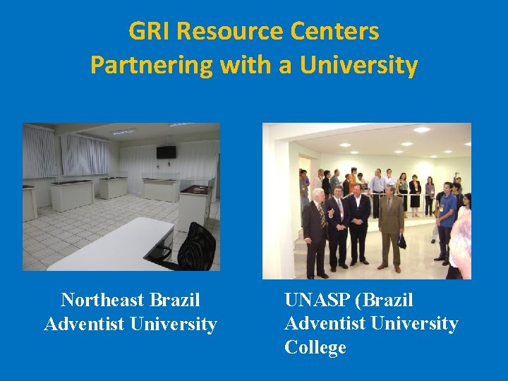 GRI Resource Centers Partnering with a University Northeast Brazil Adventist University UNASP (Brazil Adventist