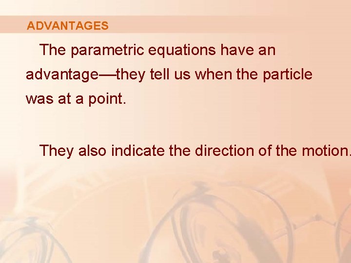 ADVANTAGES The parametric equations have an advantage––they tell us when the particle was at