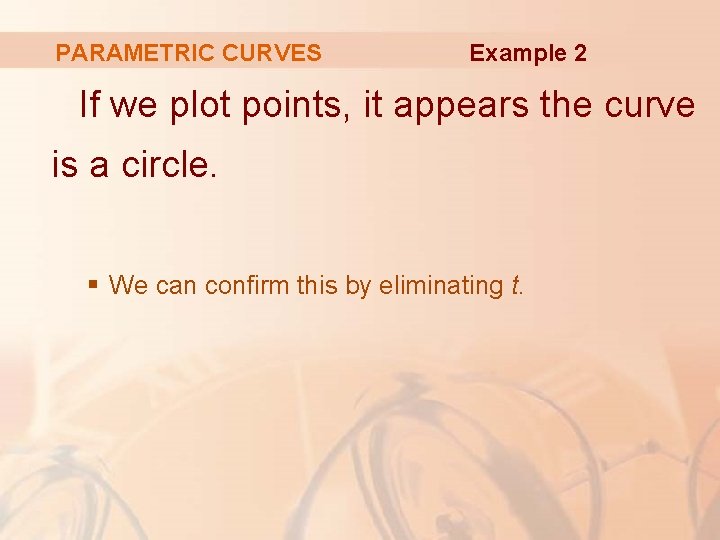 PARAMETRIC CURVES Example 2 If we plot points, it appears the curve is a