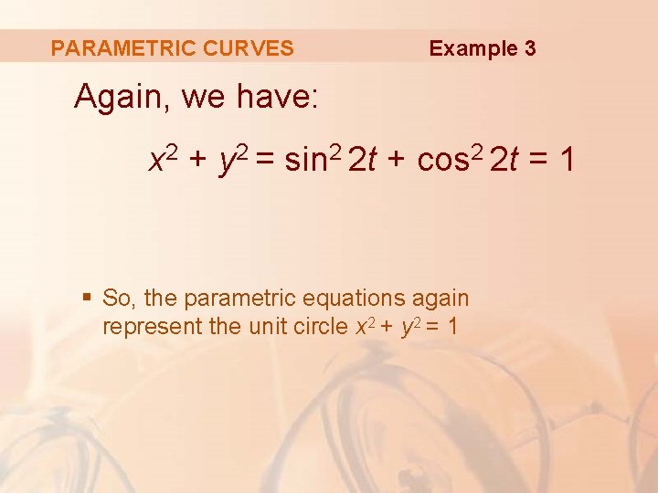 PARAMETRIC CURVES Example 3 Again, we have: x 2 + y 2 = sin