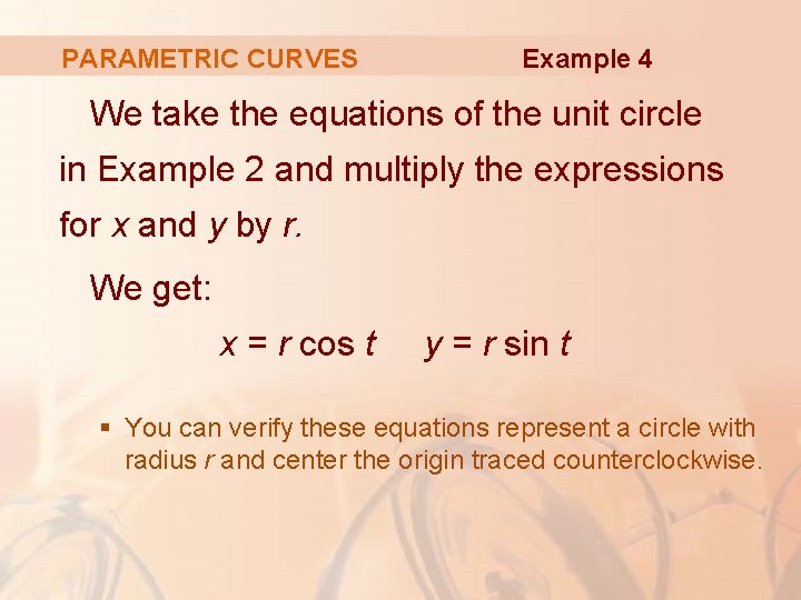 PARAMETRIC CURVES Example 4 We take the equations of the unit circle in Example