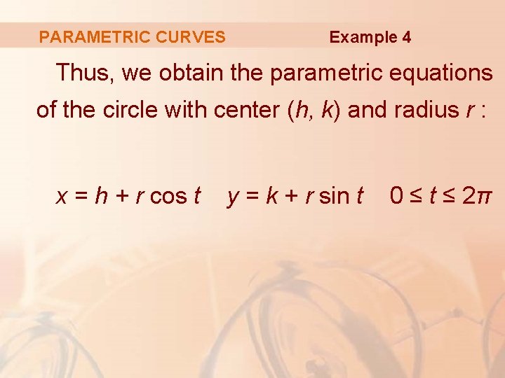 PARAMETRIC CURVES Example 4 Thus, we obtain the parametric equations of the circle with