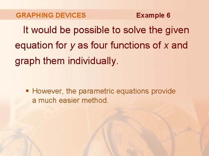 GRAPHING DEVICES Example 6 It would be possible to solve the given equation for