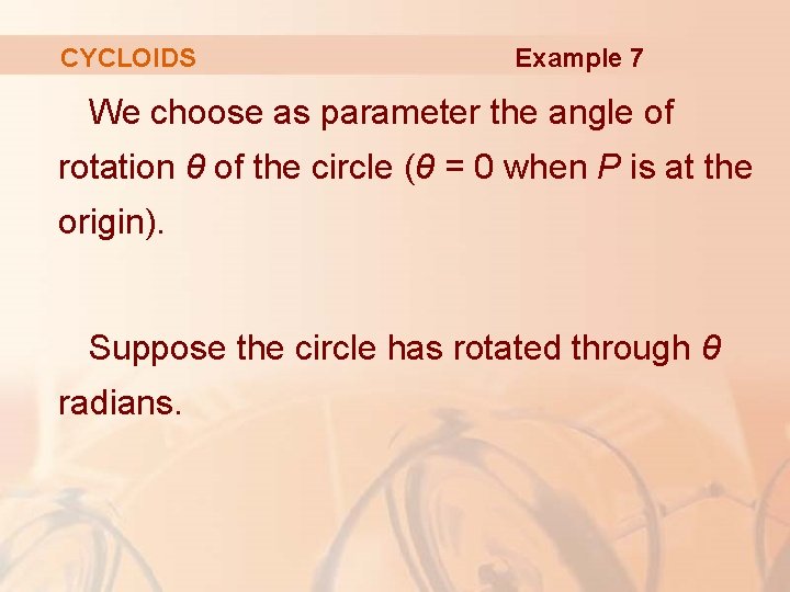 CYCLOIDS Example 7 We choose as parameter the angle of rotation θ of the