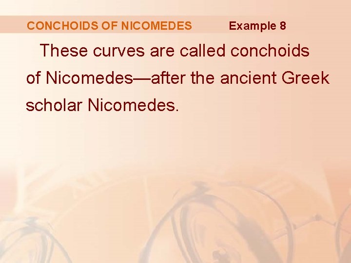 CONCHOIDS OF NICOMEDES Example 8 These curves are called conchoids of Nicomedes—after the ancient