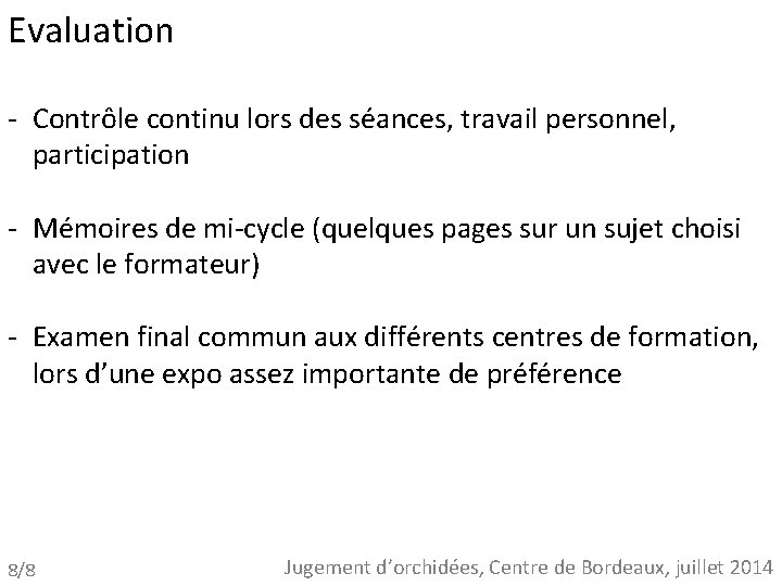 Evaluation - Contrôle continu lors des séances, travail personnel, participation - Mémoires de mi-cycle