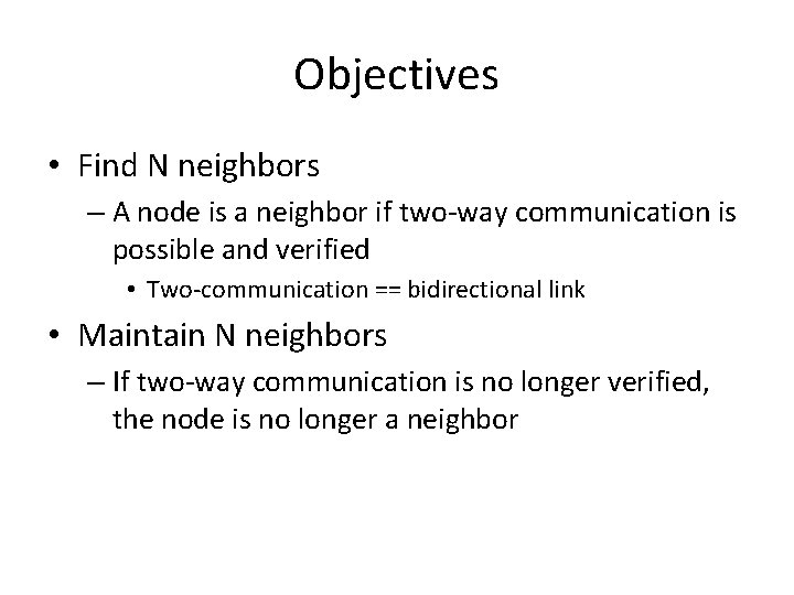 Objectives • Find N neighbors – A node is a neighbor if two-way communication