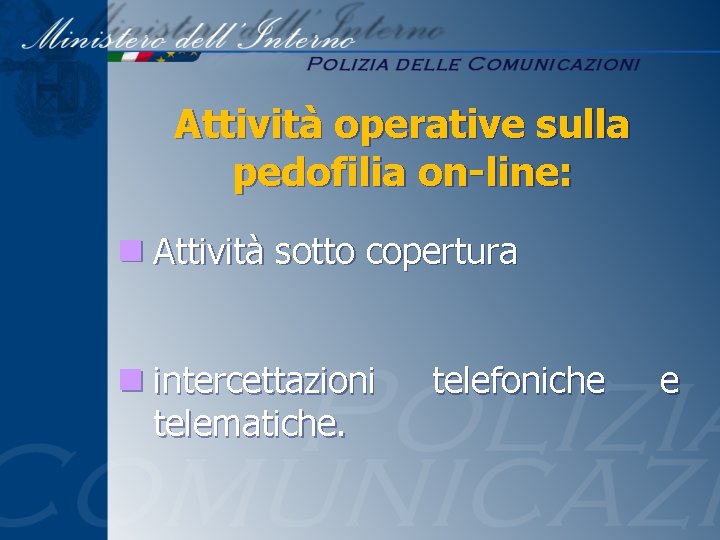 Attività operative sulla pedofilia on-line: n Attività sotto copertura n intercettazioni telematiche. telefoniche e