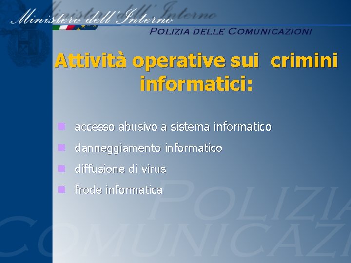 Attività operative sui crimini informatici: n accesso abusivo a sistema informatico n danneggiamento informatico