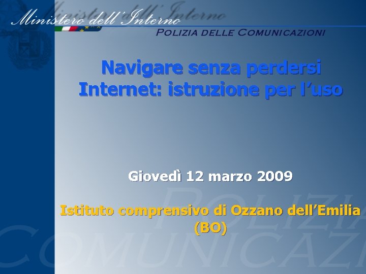 Navigare senza perdersi Internet: istruzione per l’uso Giovedì 12 marzo 2009 Istituto comprensivo di