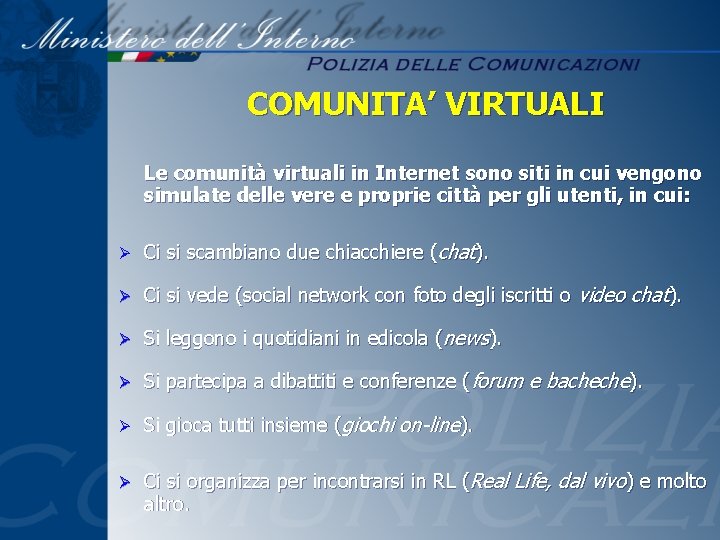 COMUNITA’ VIRTUALI Le comunità virtuali in Internet sono siti in cui vengono simulate delle