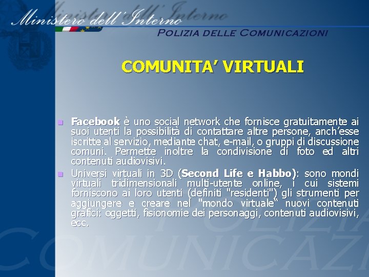 COMUNITA’ VIRTUALI Facebook è uno social network che fornisce gratuitamente ai suoi utenti la