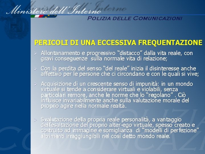 PERICOLI DI UNA ECCESSIVA FREQUENTAZIONE Ø Allontanamento e progressivo “distacco” dalla vita reale, con