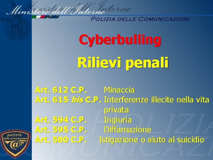 Cyberbulling Rilievi penali Art. 612 C. P. Minaccia Art. 615 bis C. P. Interferenze