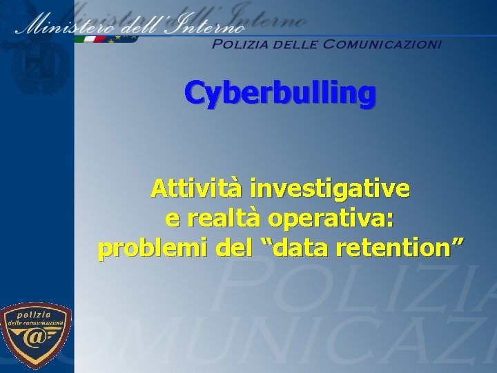 Cyberbulling Attività investigative e realtà operativa: problemi del “data retention” 