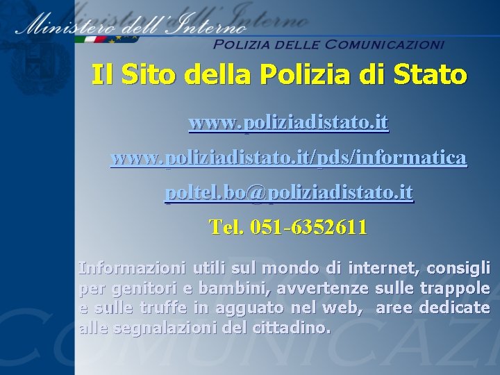 Il Sito della Polizia di Stato www. poliziadistato. it/pds/informatica poltel. bo@poliziadistato. it Tel. 051