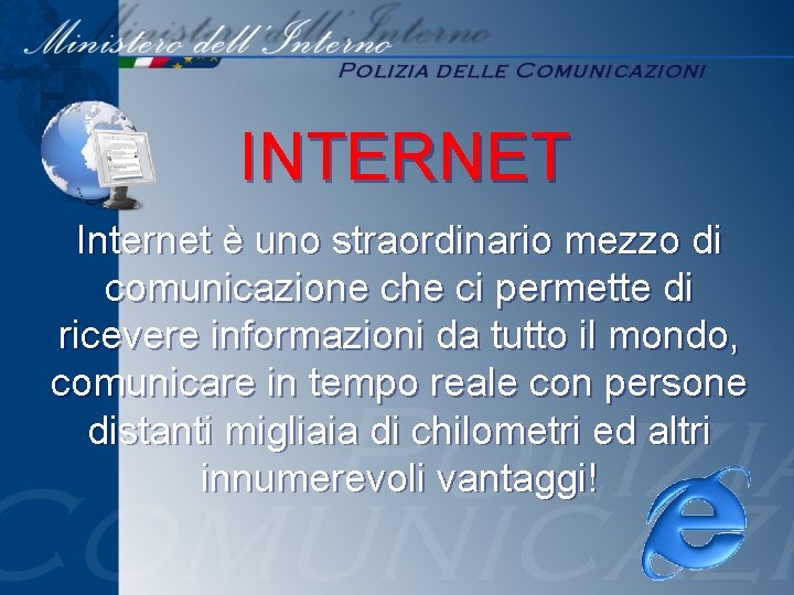 INTERNET Internet è uno straordinario mezzo di comunicazione che ci permette di ricevere informazioni