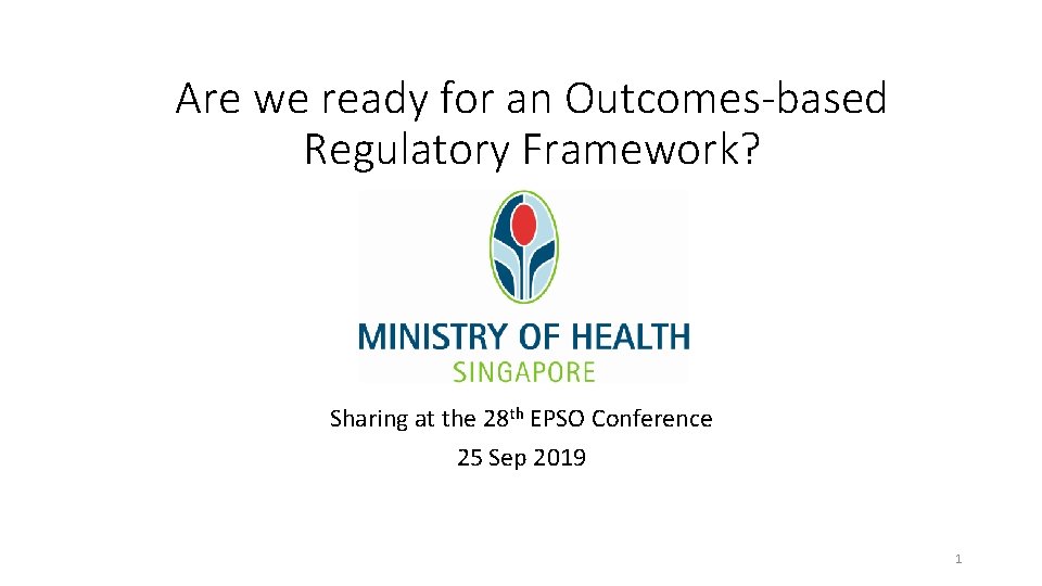 Are we ready for an Outcomes-based Regulatory Framework? Sharing at the 28 th EPSO
