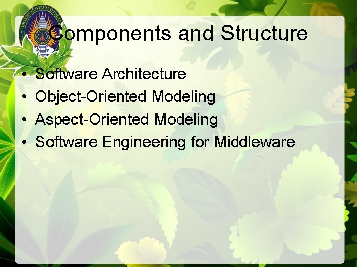 Components and Structure • • Software Architecture Object-Oriented Modeling Aspect-Oriented Modeling Software Engineering for