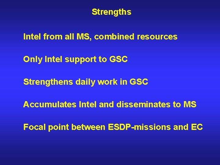 Strengths Intel from all MS, combined resources Only Intel support to GSC Strengthens daily