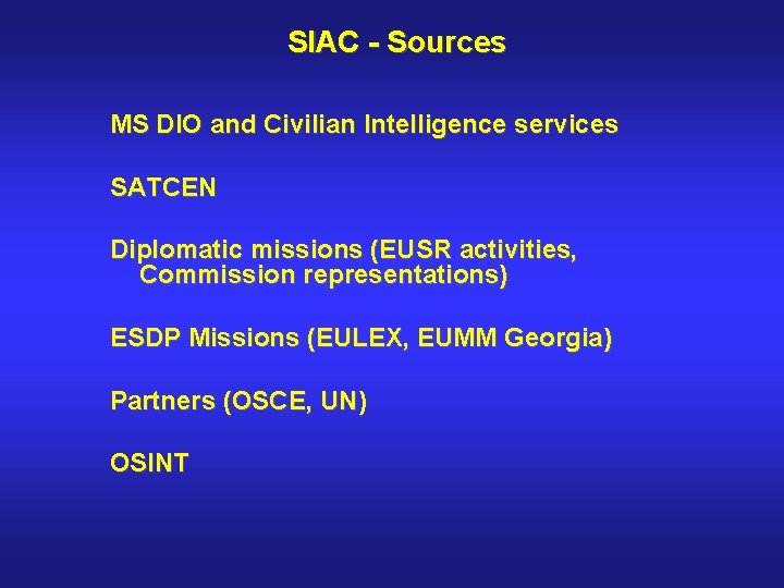 SIAC - Sources MS DIO and Civilian Intelligence services SATCEN Diplomatic missions (EUSR activities,