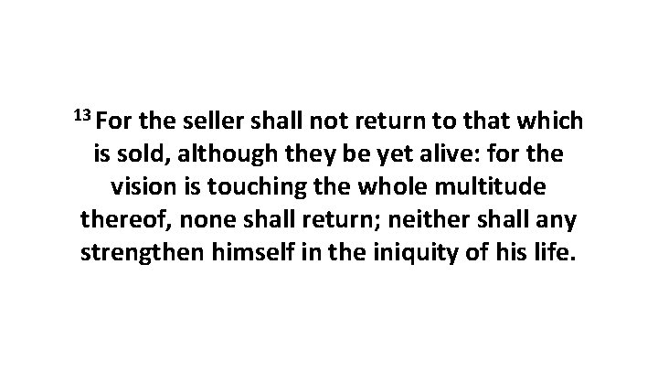 13 For the seller shall not return to that which is sold, although they