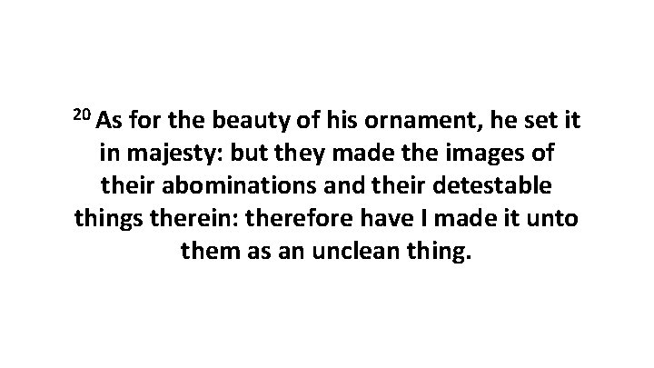 20 As for the beauty of his ornament, he set it in majesty: but