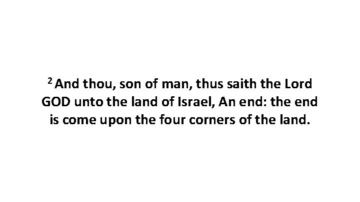 2 And thou, son of man, thus saith the Lord GOD unto the land